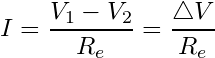 \[  I = \frac{V_1-V_2}{R_e} = \frac{\triangle V}{R_e} \]