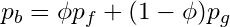 \begin{equation*}p_b = \phi p_f + (1-\phi)p_g\end{equation*}