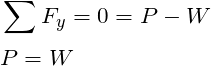 \begin{align*}\label{Step4}&\sum{F_y} =0 = P-W\\ &P = W \end{align*}