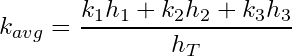 \begin{equation*} k_{avg} =\frac{k_{1}h_{1} + k_{2}h_{2} + k_{3}h_{3}}{h_T} \end{equation*}