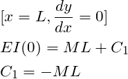 \begin{align*}\label{Step4}&[x=L,\frac{dy}{dx}=0]\\&EI(0) = ML + C_1\\&C_1= -ML\end{align*}