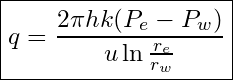 \[  \boxed{q = \frac{2\pi hk(P_e-P_w)}{u\ln{\frac{r_e}{r_w}}}}\]