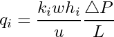 \begin{equation*} q_i =\frac{k_{i}wh_i}{u}\frac{\triangle P}{L} \end{equation*}