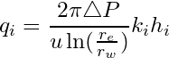 \begin{equation*} q_i =\frac{2\pi \triangle P}{u\ln({\frac{r_e}{r_w}})}k_i h_i \end{equation*}