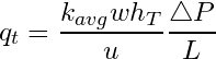 \begin{equation*} q_t =\frac{k_{avg}wh_T}{u}\frac{\triangle P}{L} \end{equation*}