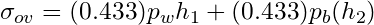 \begin{equation*} \sigma _{ov} = (0.433)p_{w}h_{1} + (0.433)p_{b}(h_{2}) \end{equation*}